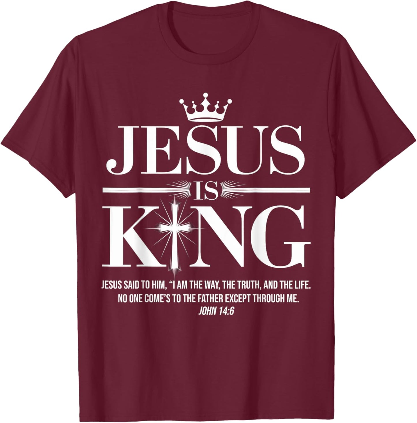Jesus Is King Christian John 14:6 Bible Verse Costume T-Shirt - T-Shirt | Maroon