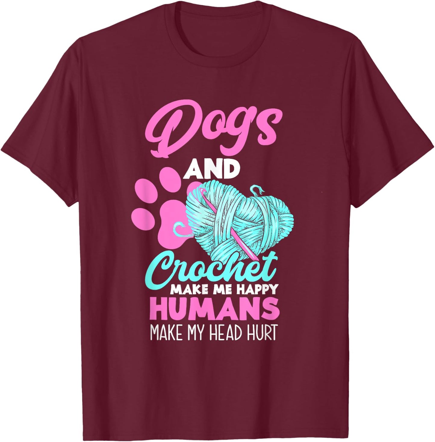 Dogs and Crochet Make Me Happy Funny Crocheting T-Shirt - T-Shirt | Maroon