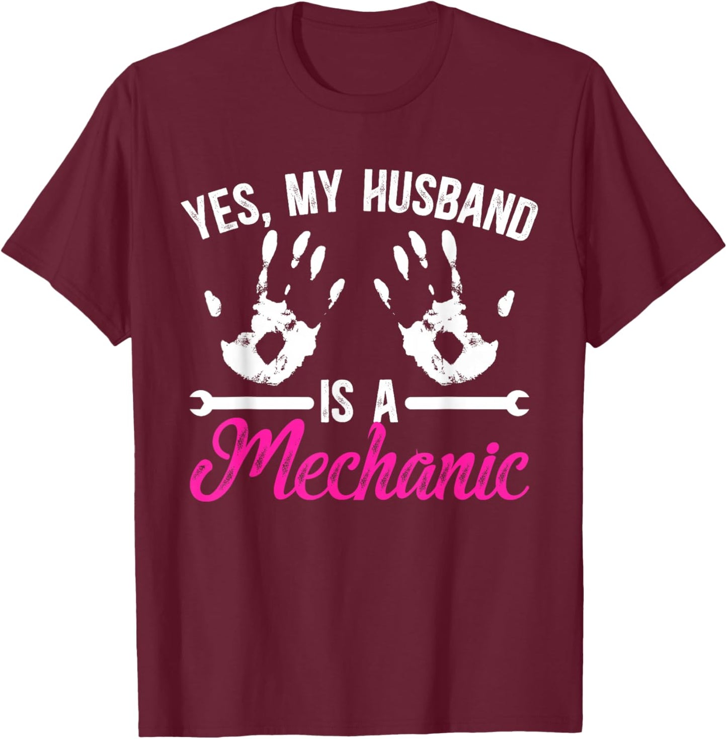 Yes My Husband Is A Mechanic Wife Of A Mechanic T-Shirt - T-Shirt | Maroon