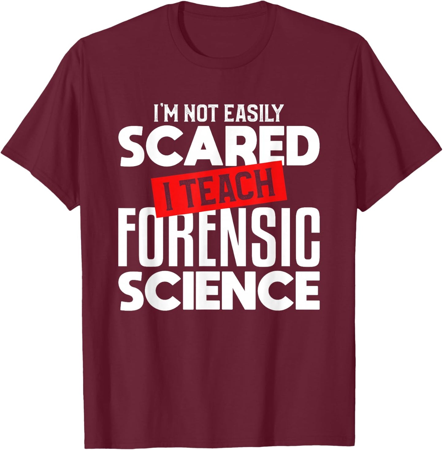 Forensic Science Teacher Funny Teaching Gift Instructor T-Shirt - T-Shirt | Maroon