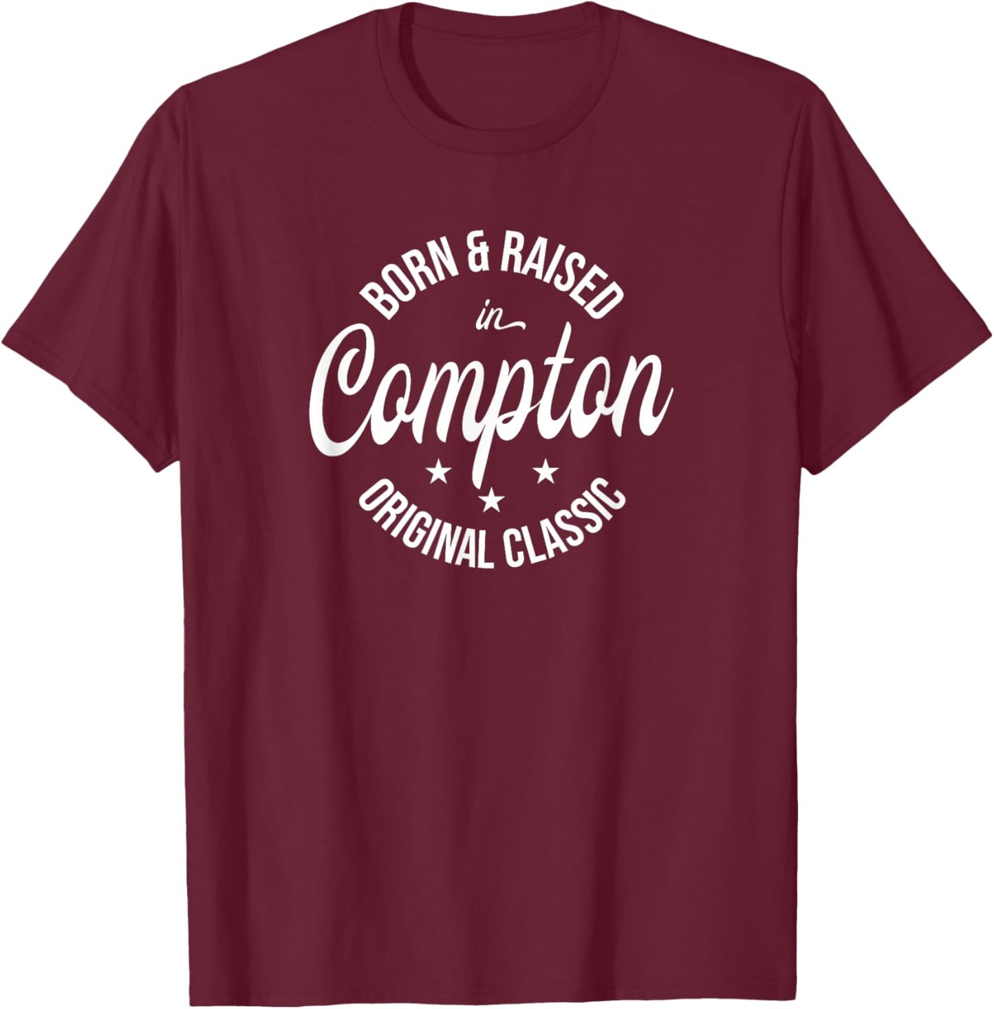 Born and Raised in Compton T-Shirt - T-Shirt | Maroon