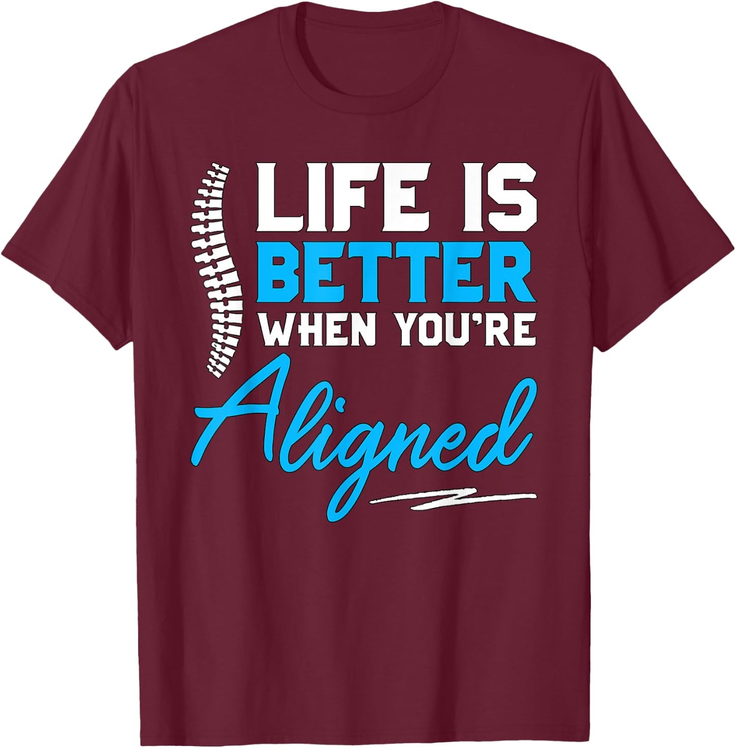 Funny Chiropractor Gift - Life Is Better When You're Aligned T-Shirt - T-Shirt | Maroon