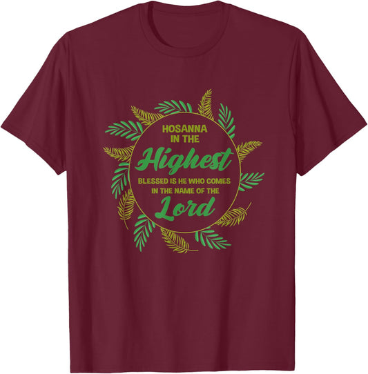 Hosanna In the Highest Blessed is He Who Comes T-Shirt - T-Shirt | Maroon
