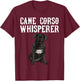 Cane Corso Wisperer Funny Dog Lover Gift T-Shirt - T-Shirt | Maroon