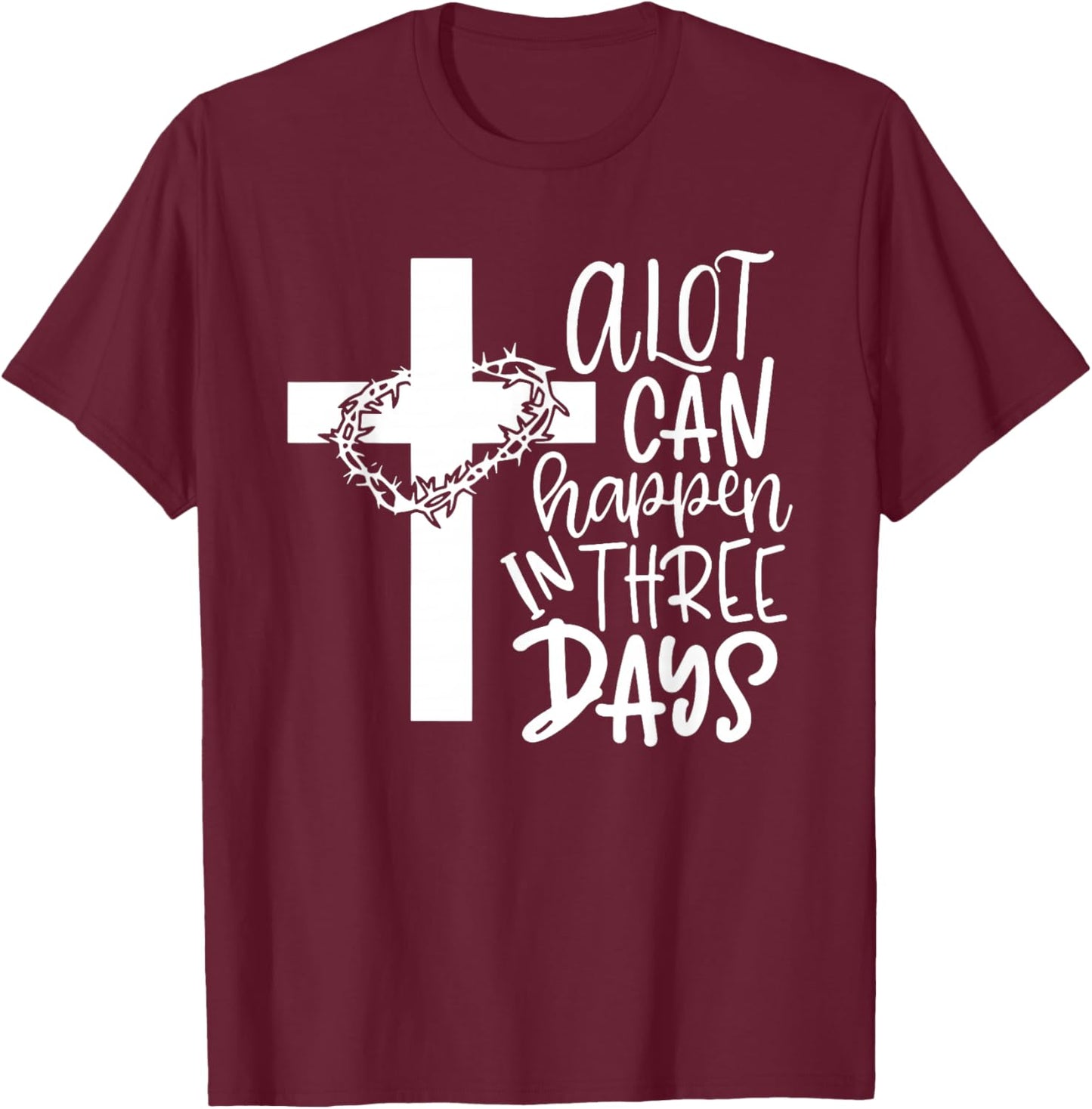A Lot Can Happen In 3 Days Shirt Christian Easter Day T-Shirt - T-Shirt | Maroon