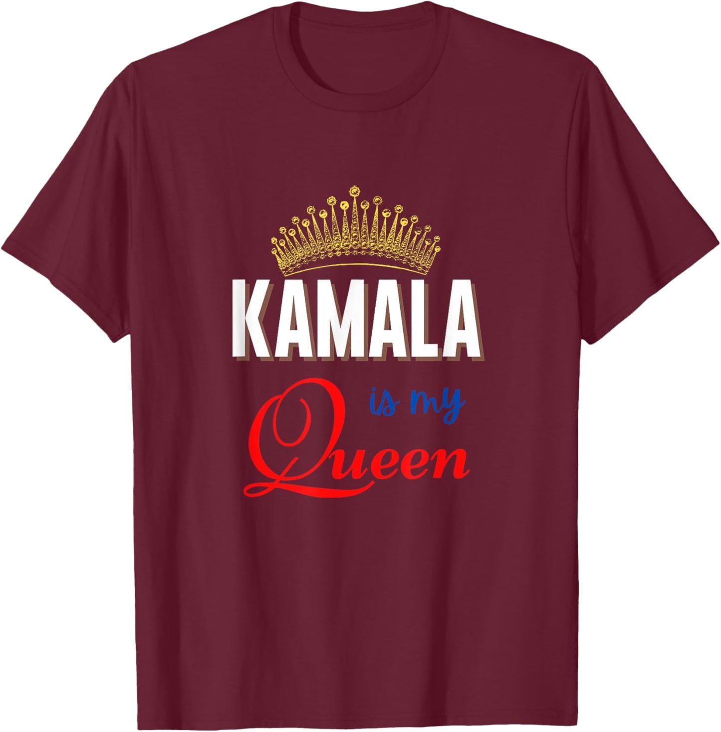 Kamala Is My Queen Kamala Harris V.P. T-Shirt - T-Shirt | Maroon