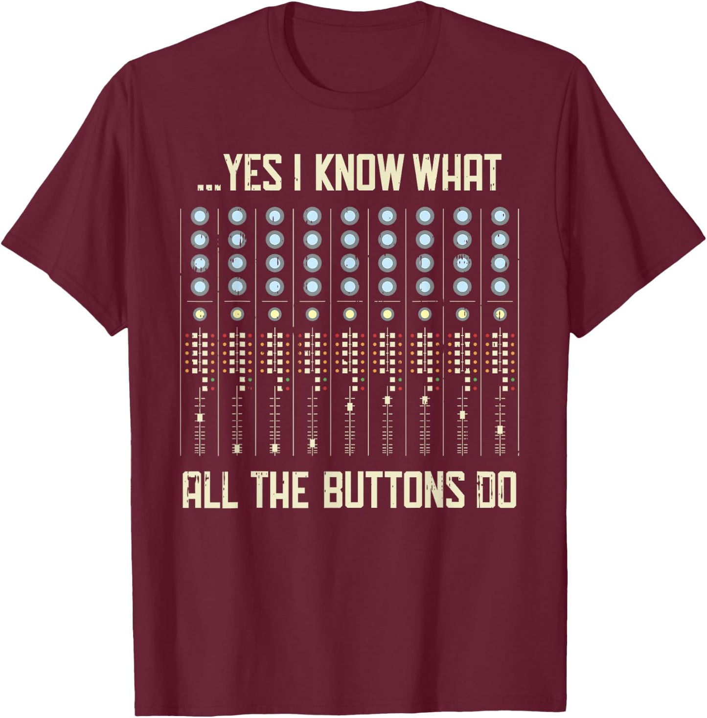 Yes I Know What All The Buttons Do - Funny Music T-Shirt - T-Shirt | Maroon