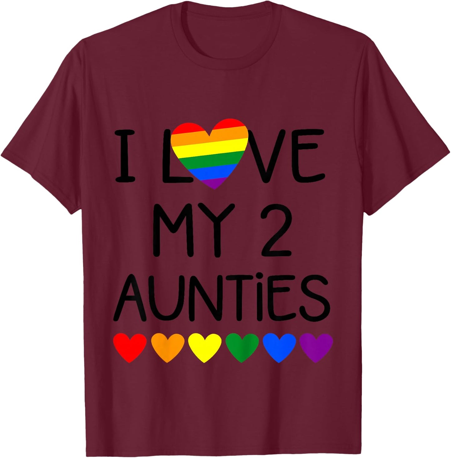I Love My 2 Aunties for Pride Gay Aunt from Baby and Toddler T-Shirt - T-Shirt | Maroon
