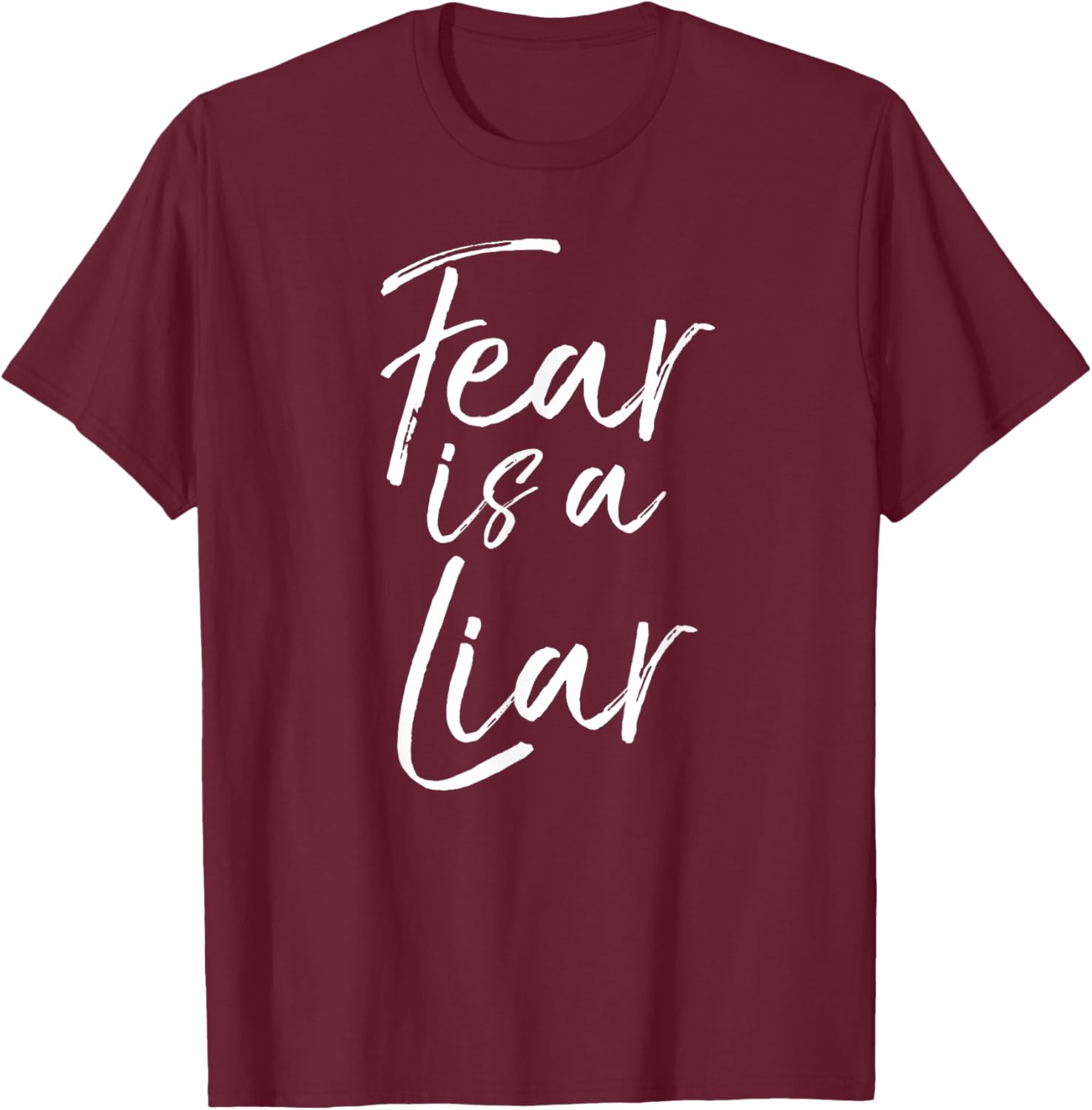 Funny Fearless Quote Inspire Courage Saying Fear is a Liar T-Shirt - T-Shirt | Maroon