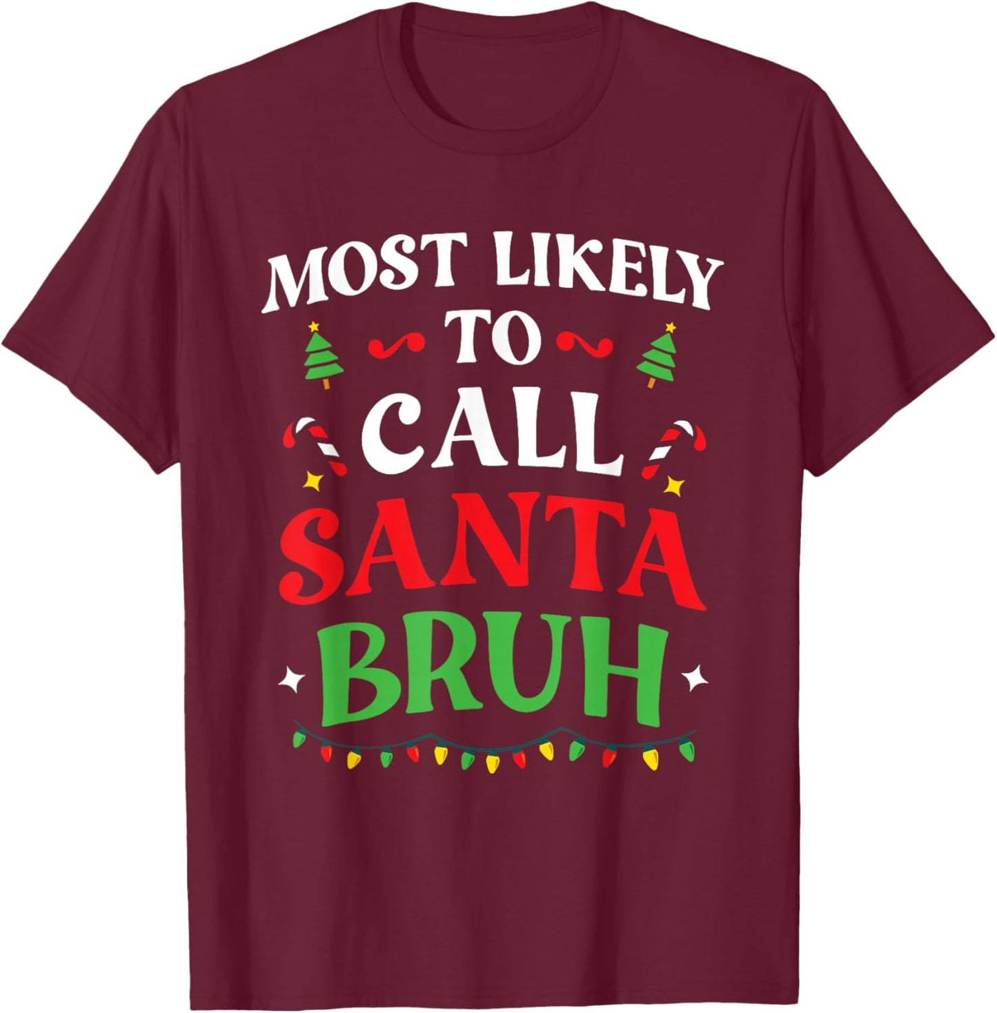 Most Likely To Call Santa Bruh Christmas Family Matching T-Shirt - T-Shirt | Maroon