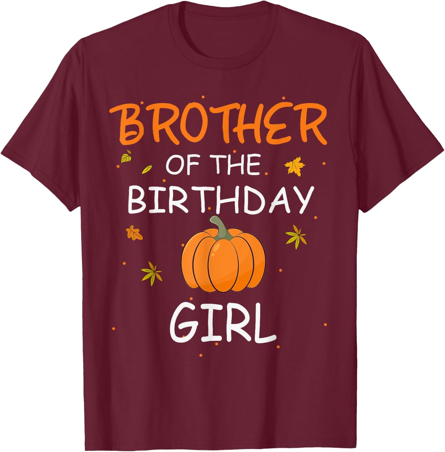 Brother of the Birthday Girl Pumpkin 1st Birthday Family T-Shirt - T-Shirt | Maroon