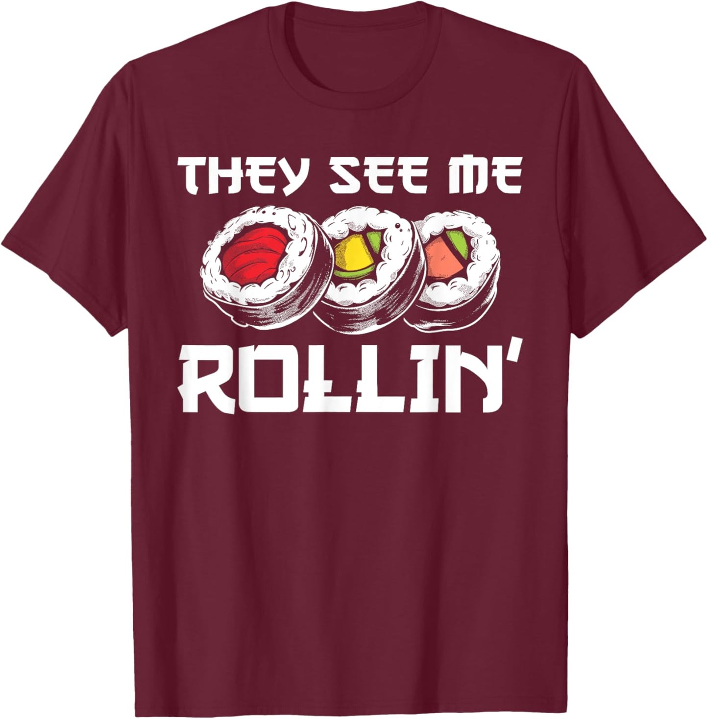 Funny They See Me Rollin Japanese Cuisine Sushi Lovers T-Shirt - T-Shirt | Maroon