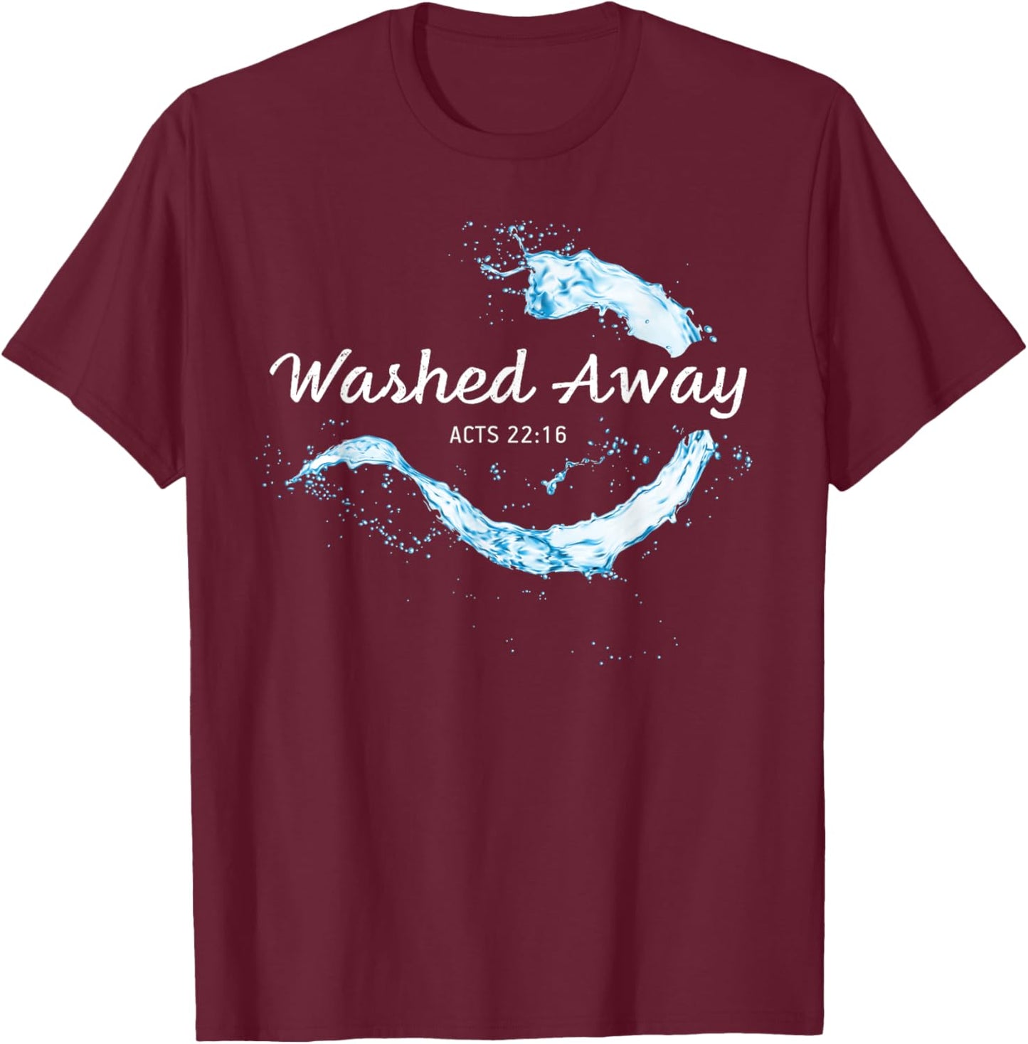 He Washed Away My Sin – Christian Faith Baptism Acts 22:16 T-Shirt - T-Shirt | Maroon