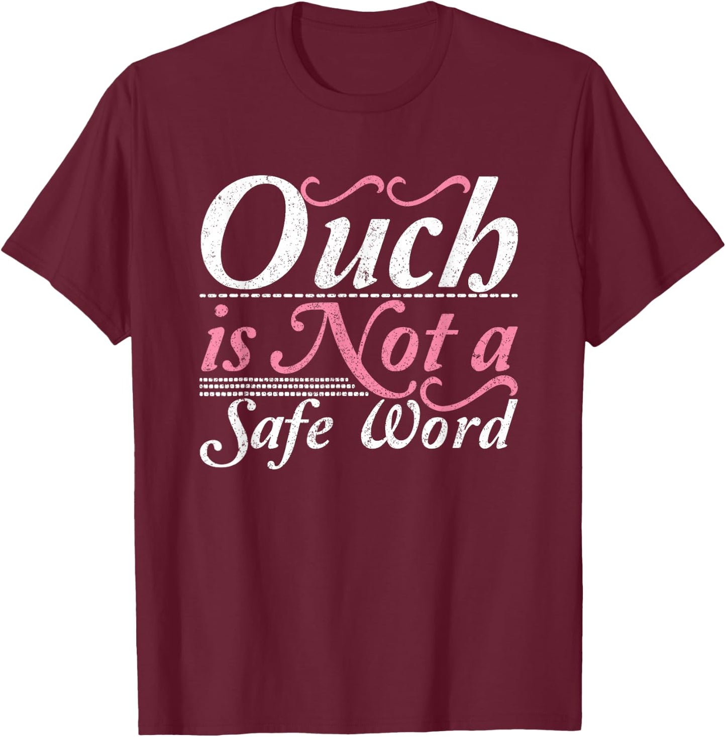 Ouch Is Not A Safe Word BDSM DDLG Sexy Kinky Feet Sub Dom T-Shirt - T-Shirt | Maroon