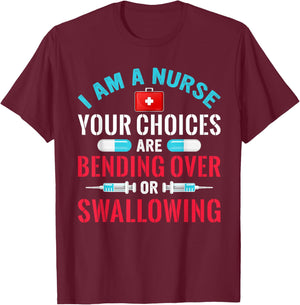I Am A Nurse Your Choices Are Bending Over Or Swallowing T-Shirt - T-Shirt | Maroon