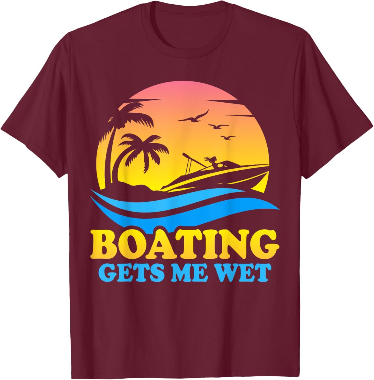 Vintage Sunset Pontoon Boat Pontooning Boating Gets Me Wet T-Shirt - T-Shirt | Maroon