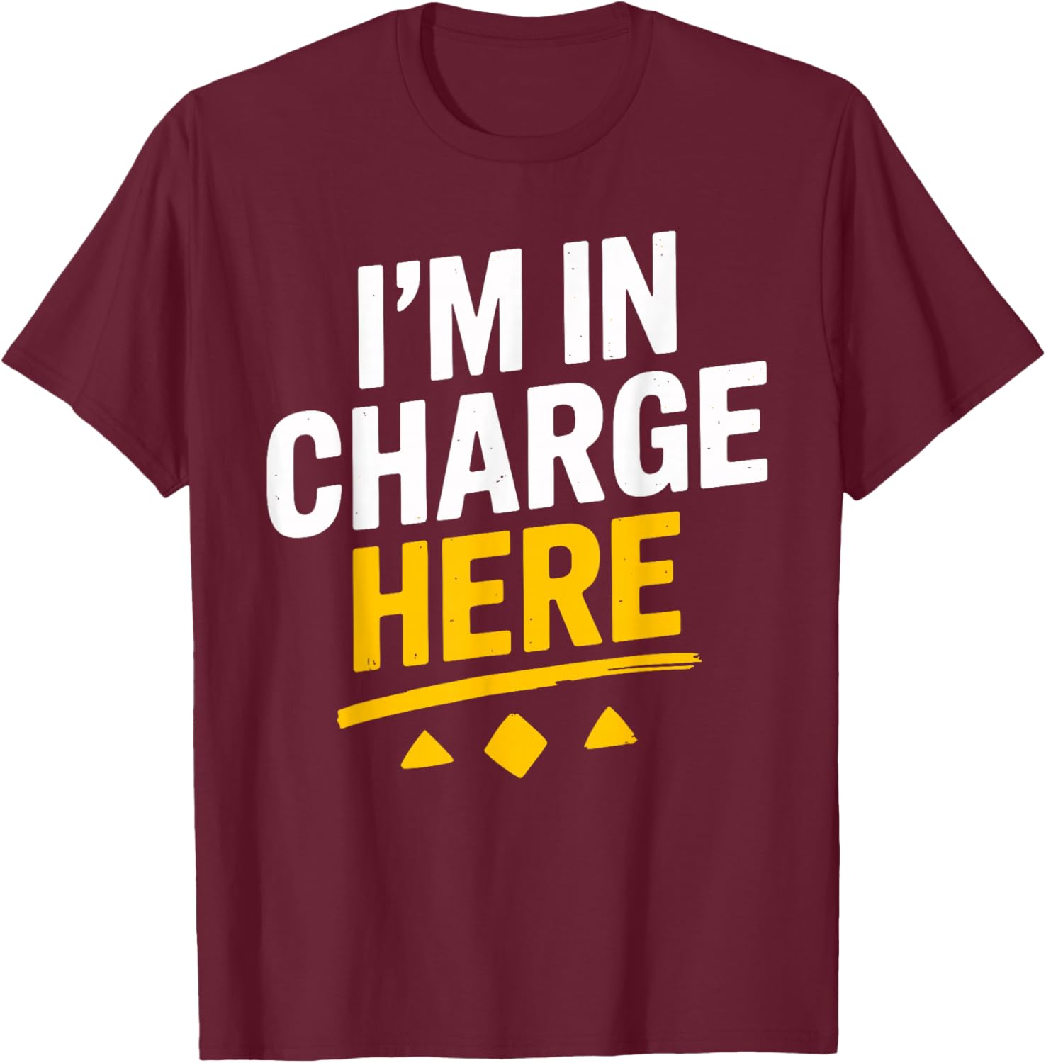 I'm In Charge Here Funny Boss T Shirt Fun T-Shirt - T-Shirt | Maroon