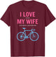 I Love When My Wife Lets Me Buy Another Bike T-Shirt - T-Shirt | Maroon