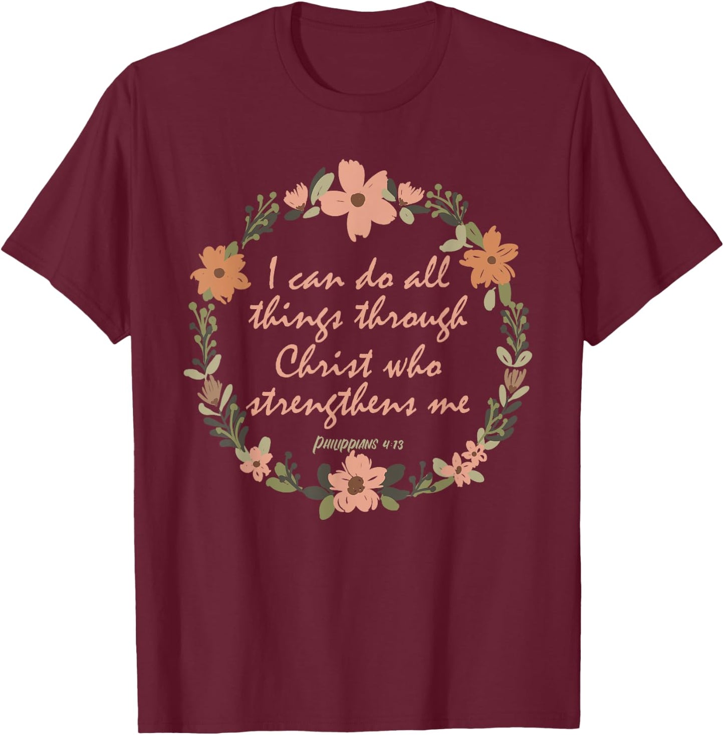 I can do all things through Christ who strenghens me Bible T-Shirt - T-Shirt | Maroon