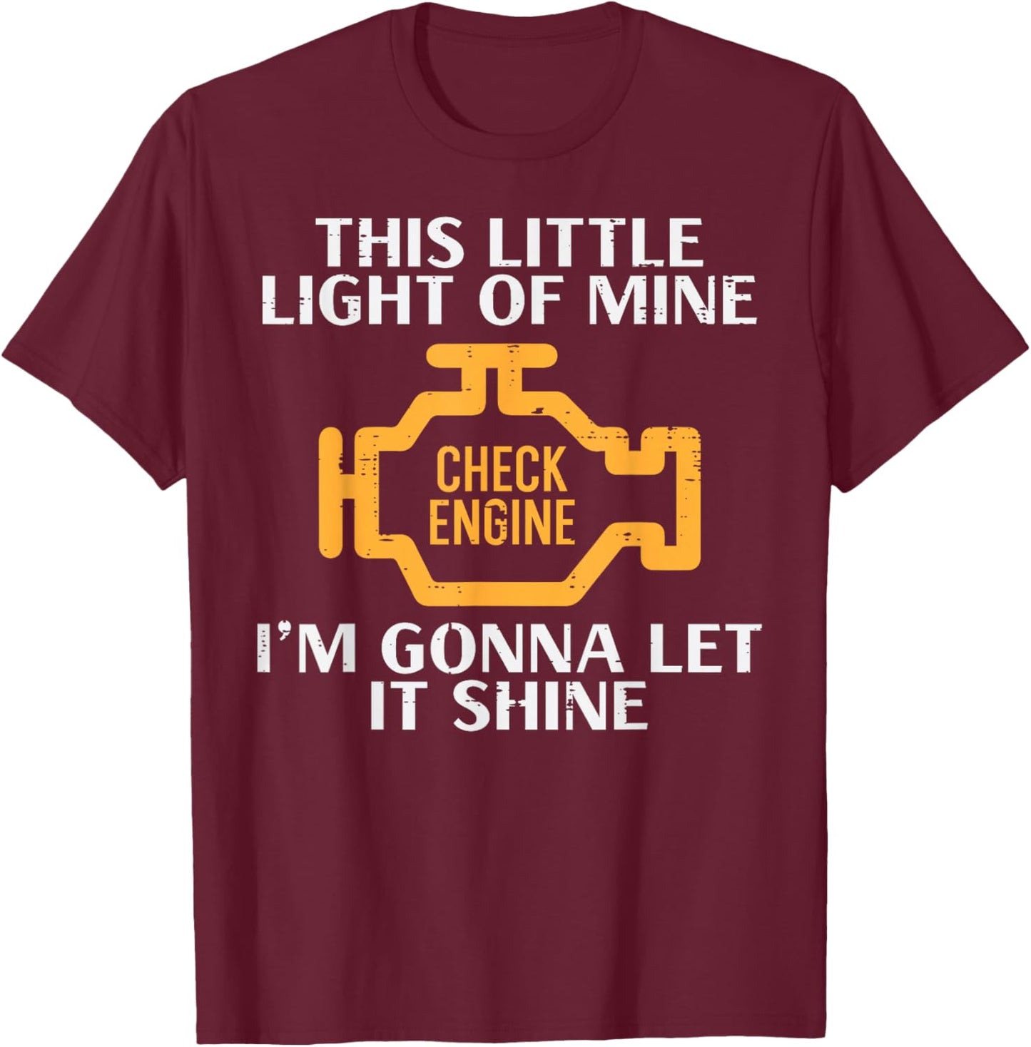 Check Engine Light Shine Funny Car Auto Mechanic Garage Men T-Shirt - T-Shirt | Maroon