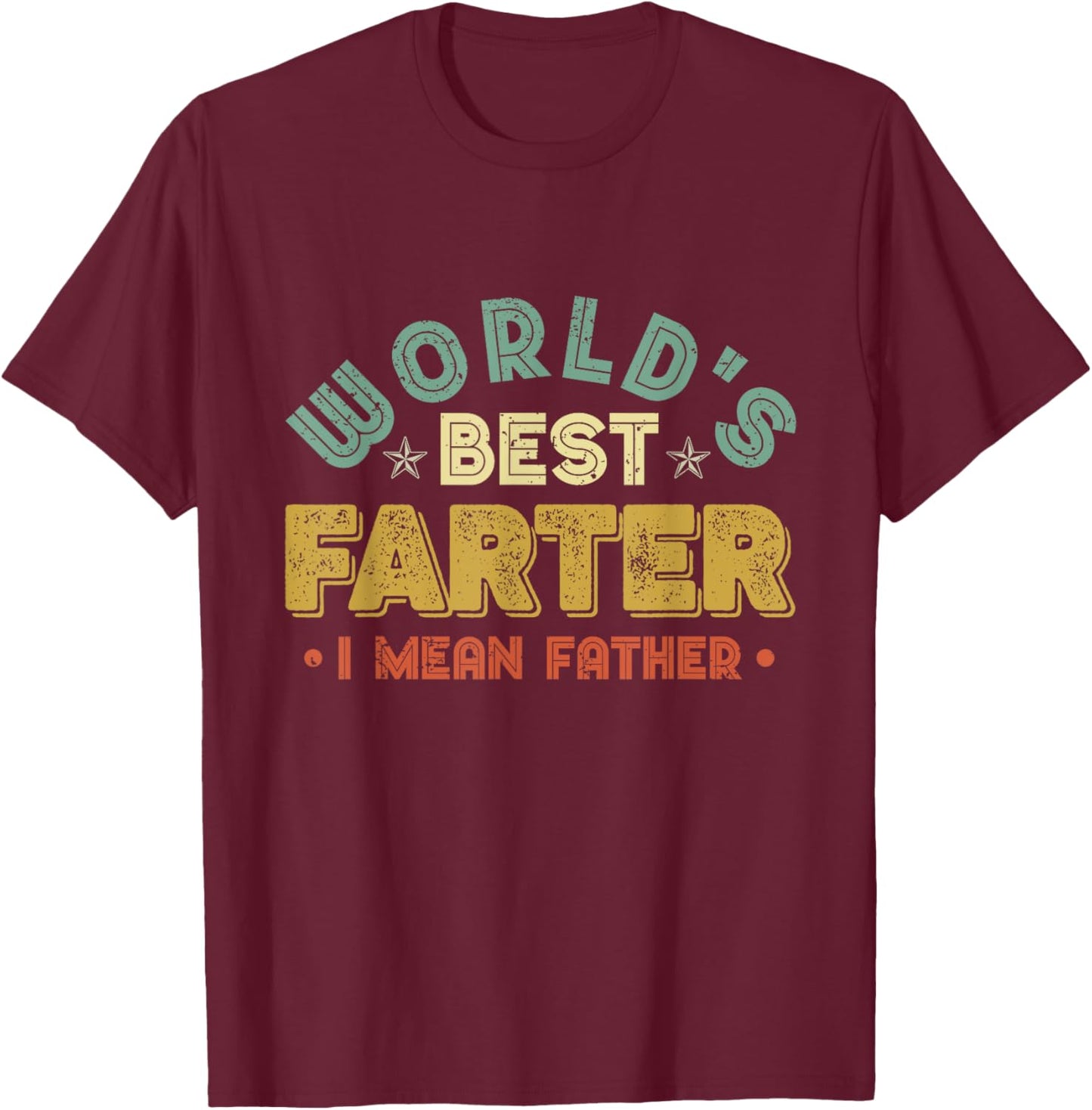 Worlds Best Farter I Mean Father Fathers Day Cool Dad T-Shirt - T-Shirt | Maroon