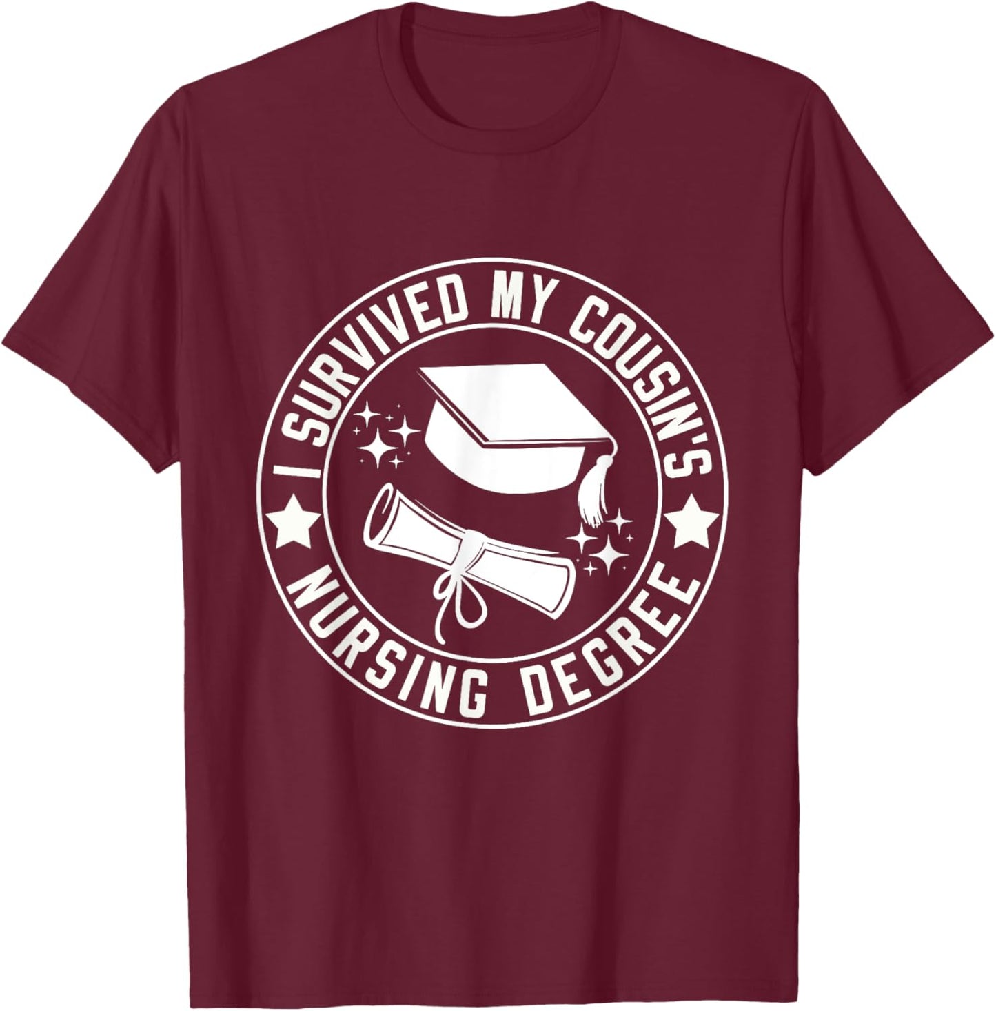 I Survived My Cousin's Nursing Degree School Graduation T-Shirt - T-Shirt | Maroon