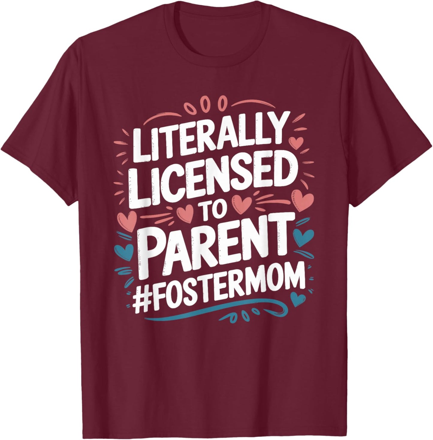 Licensed To Parent Literally, Foster Mom Adopt Foster Care T-Shirt - T-Shirt | Maroon