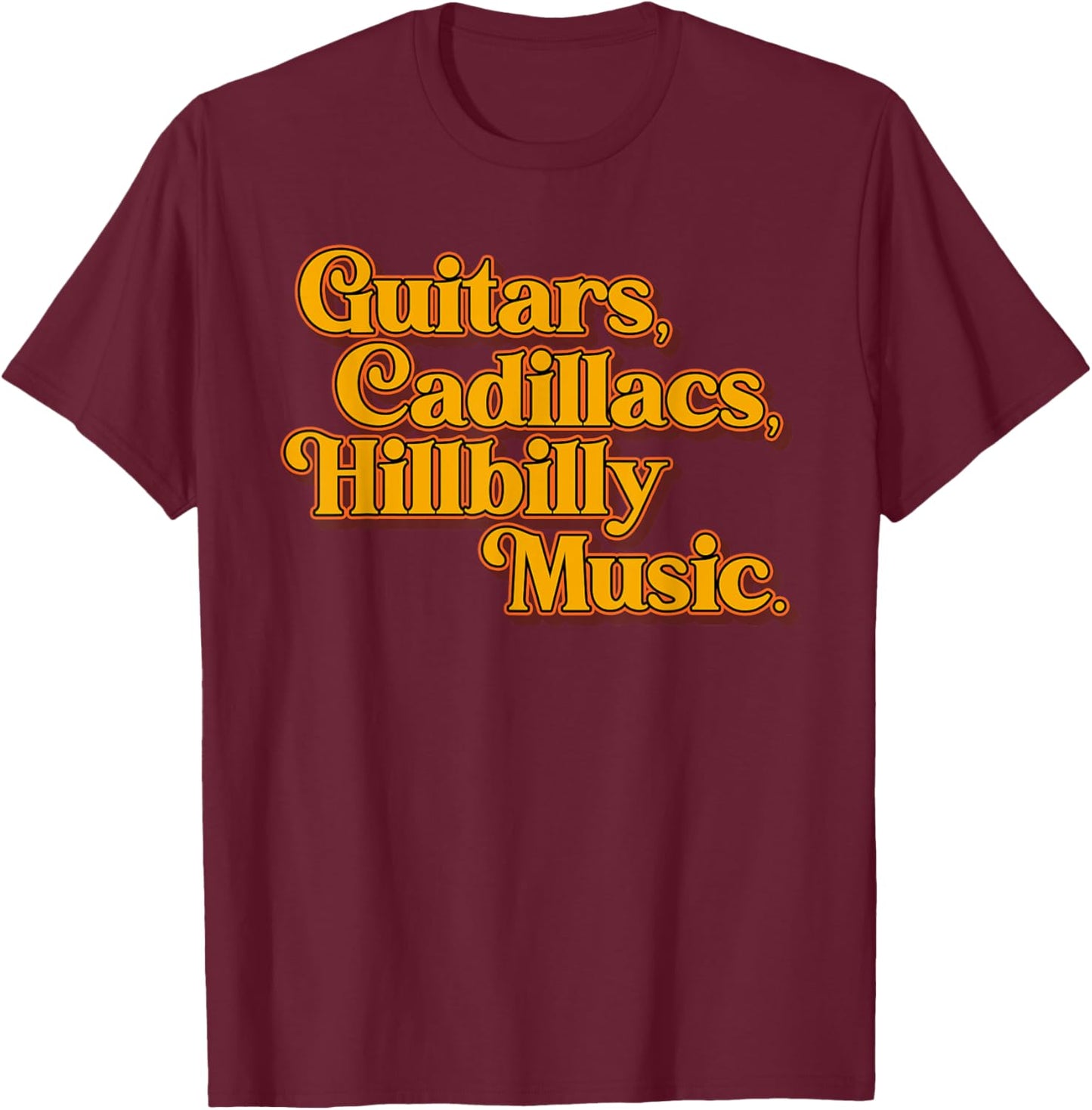Guitars Cadillacs Hillbilly Music Apparel T-Shirt - T-Shirt | Maroon