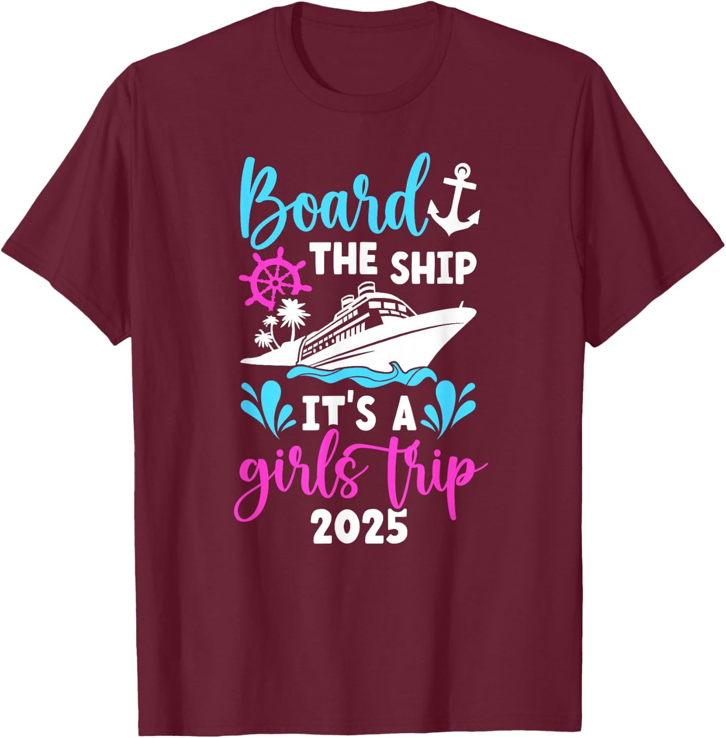 It's A Girls Trip 2025 Vacation Travel Girls Cruising 2025 T-Shirt - T-Shirt | Maroon