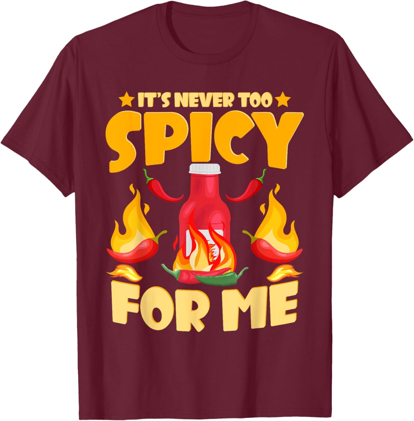 Funny Hot Sauces | It's Never Too Spicy For Me T-Shirt - T-Shirt | Maroon