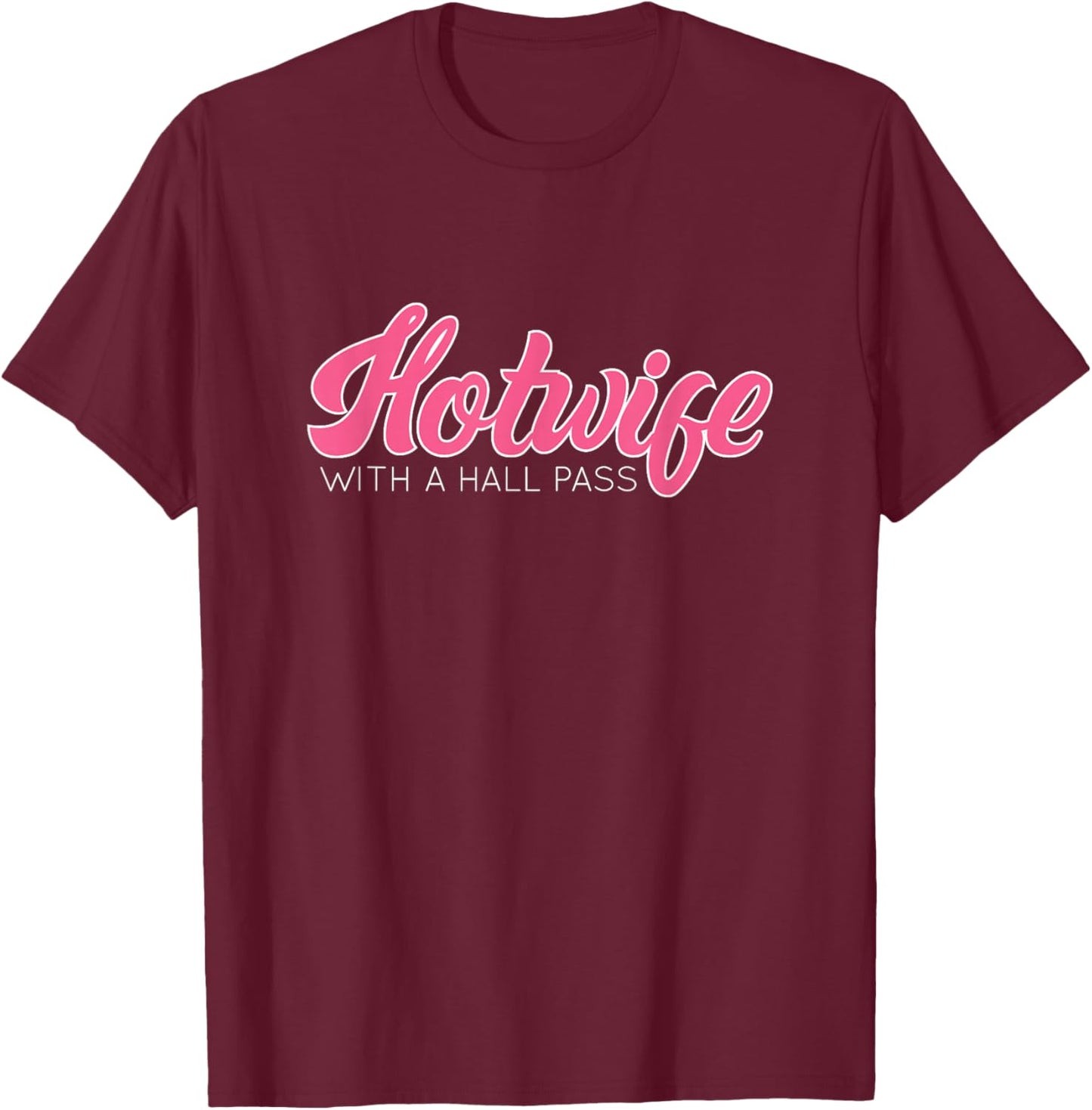 Swinging Lifestyle Hotwife with A Hall Pass Hot Wife T-Shirt - T-Shirt | Maroon
