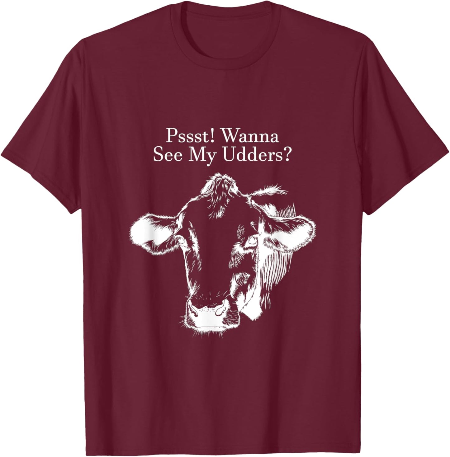 Pssst! Wanna See My Udders? T-Shirt - T-Shirt | Maroon