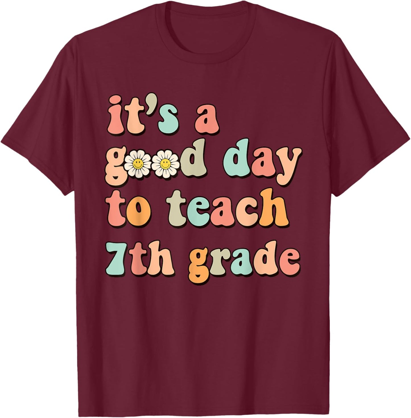 It's A Good Day To Teach 7th Grade Seventh Grade Teacher Women Girls Kids T-Shirt - T-Shirt | Maroon