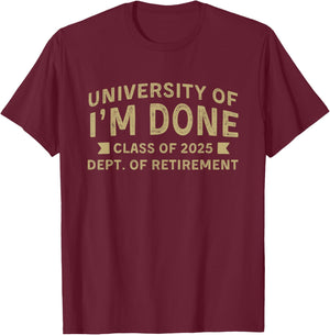 University Of I'm Done Teacher Fun Retirement Class of 2025 T-Shirt - T-Shirt | Maroon