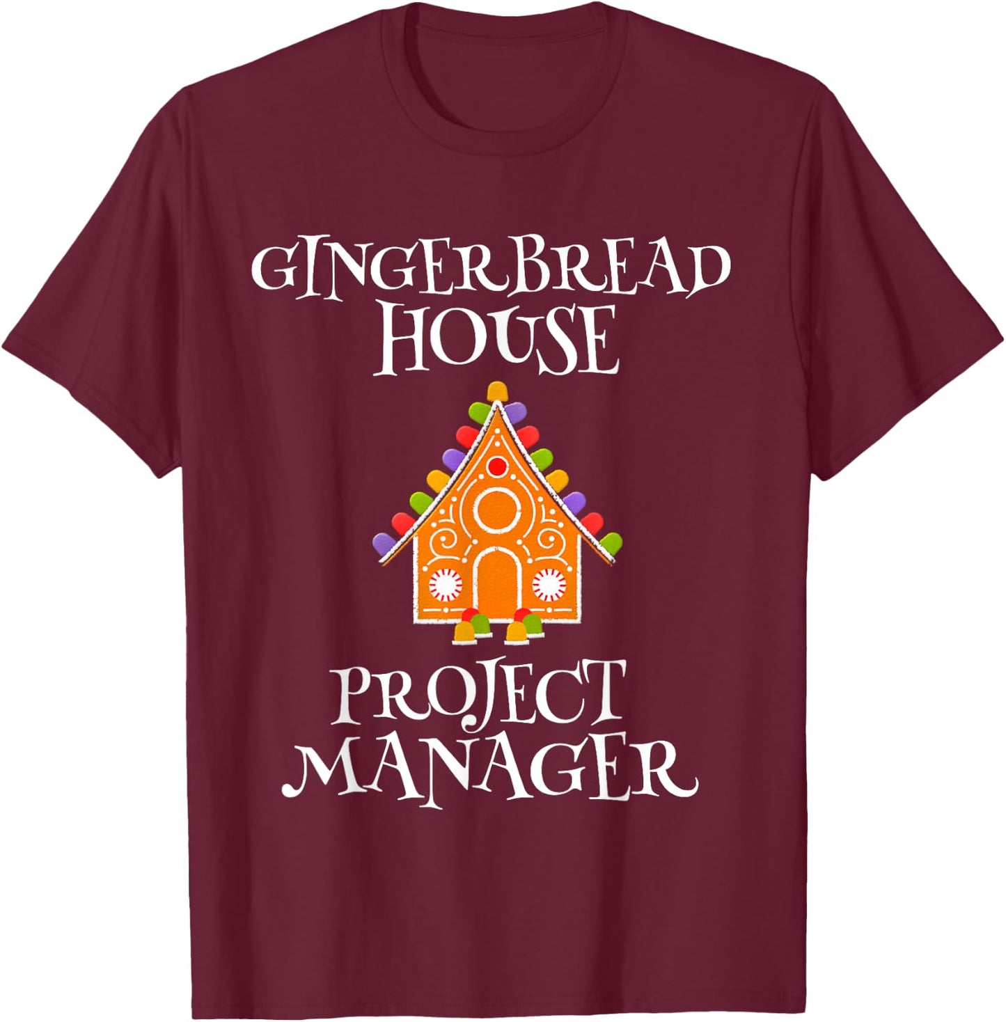 Gingerbread House Project manager Decorating Baking Xmas T-Shirt - T-Shirt | Maroon