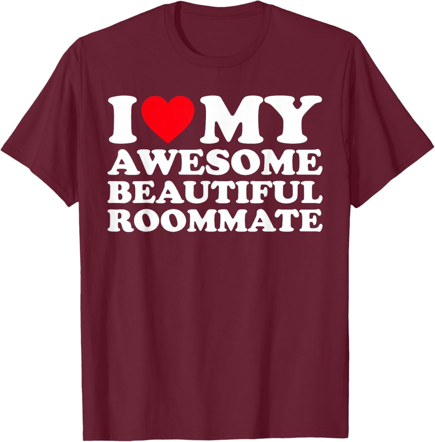 I Love my Awesome Beautiful Roommate T-Shirt - T-Shirt | Maroon