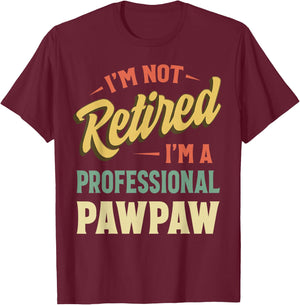I'm Not Retired I'm A Professional Pawpaw T-Shirt - T-Shirt | Maroon