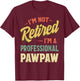 I'm Not Retired I'm A Professional Pawpaw T-Shirt - T-Shirt | Maroon