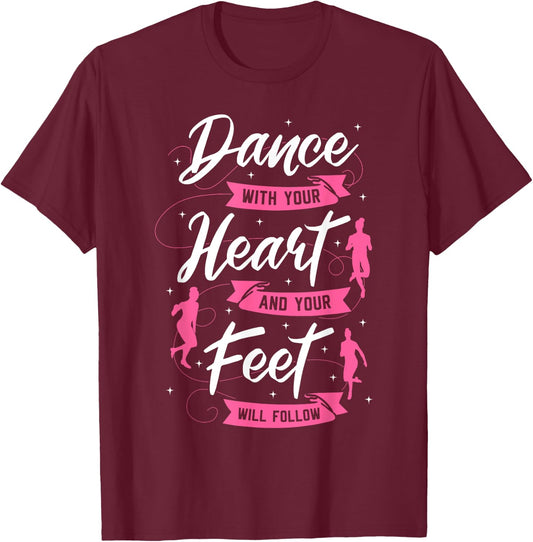 Dance With Your Heart And Your Feet Will Follow Dancing T-Shirt - T-Shirt | Maroon