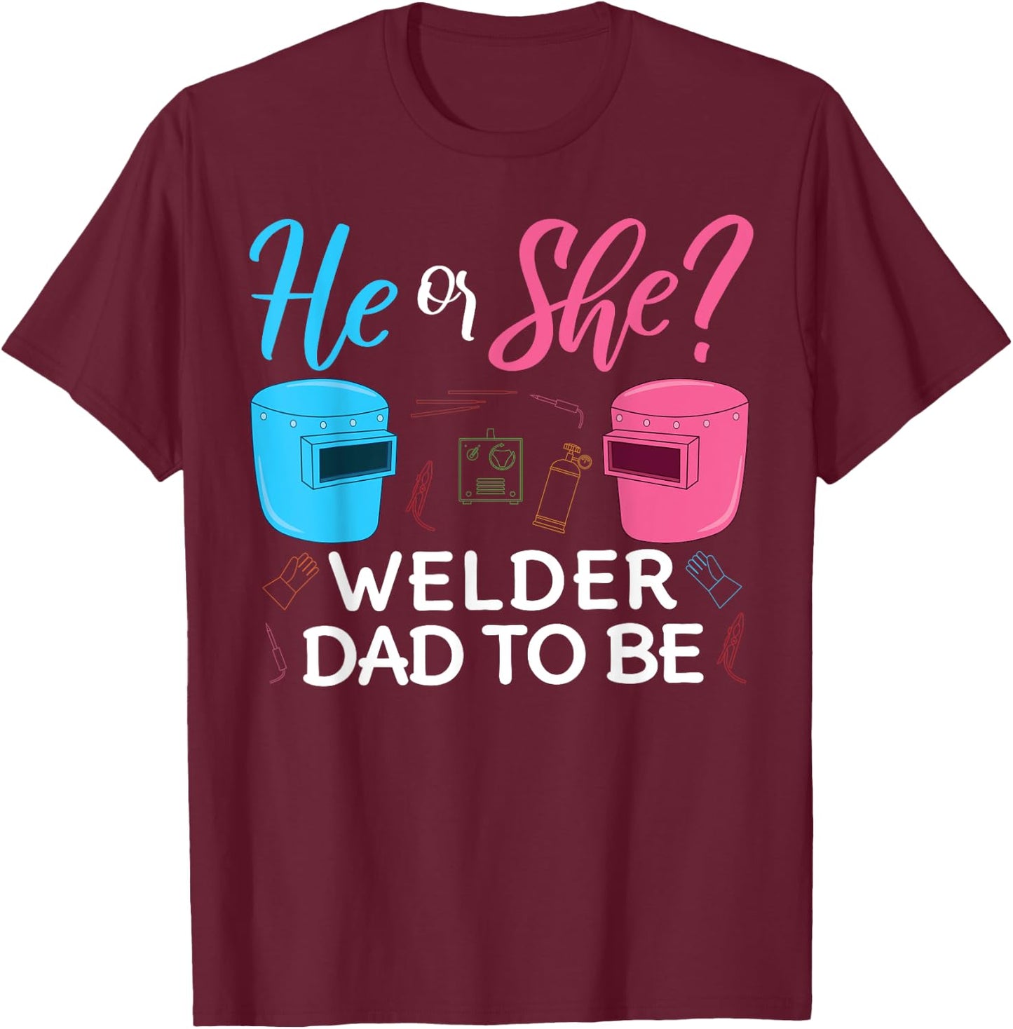 Gender Reveal He Or She Dad To Be Welder Future Father T-Shirt - T-Shirt | Maroon