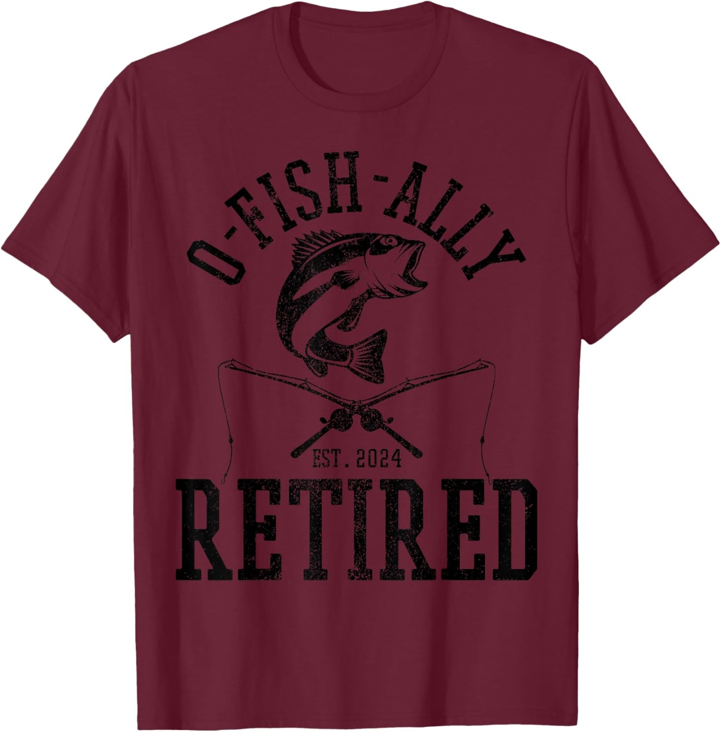 O-Fish-Ally Retired 2024 Funny Fishing Fisherman Retirement T-Shirt - T-Shirt | Maroon
