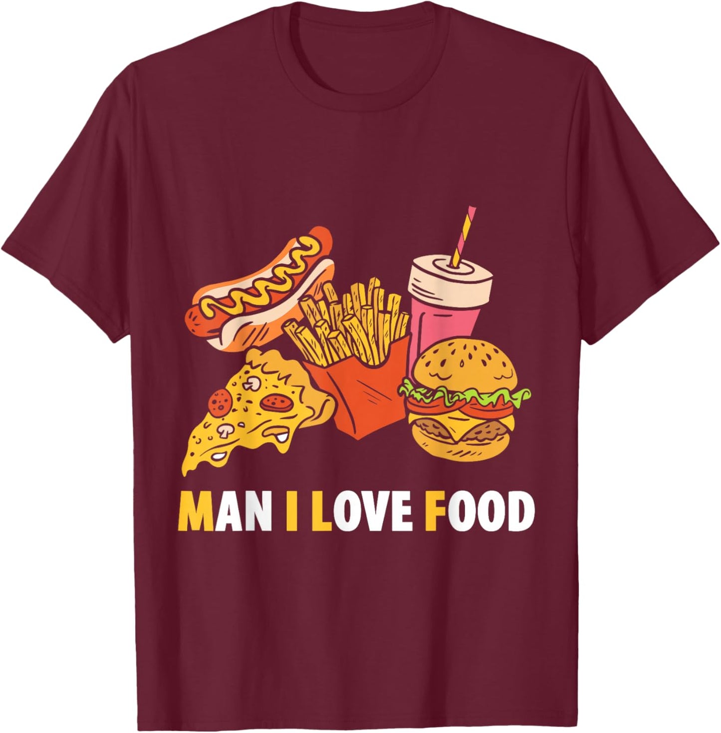 Man I Love Food Funny Food Saying Food Lovers T-Shirt - T-Shirt | Maroon