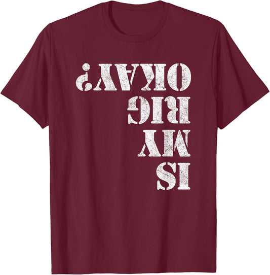 Is My Rig Okay? Funny Rock Crawling 4x4 Off Roading T-Shirt - T-Shirt | Maroon