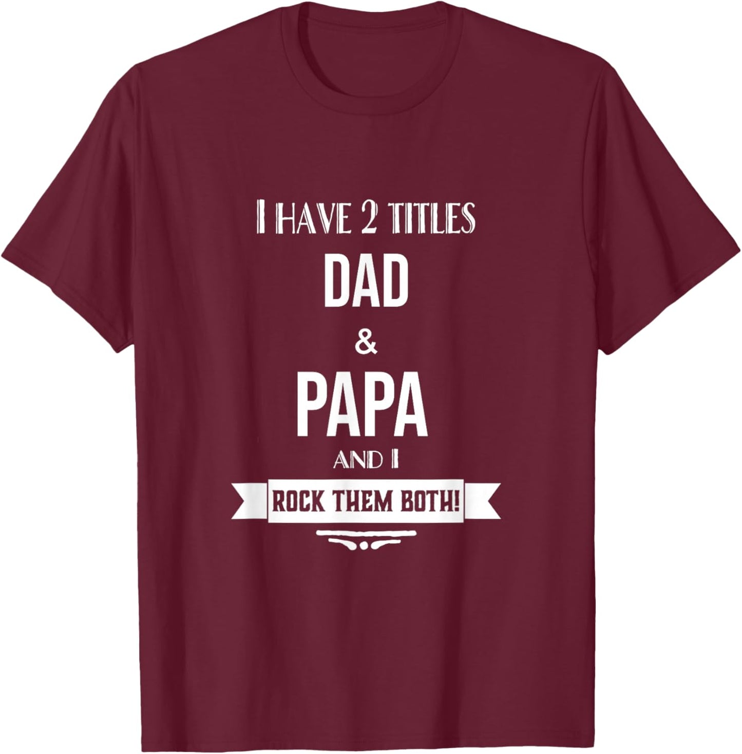 I Have 2 Titles Dad and Papa Special Grandpa T-Shirt - T-Shirt | Maroon