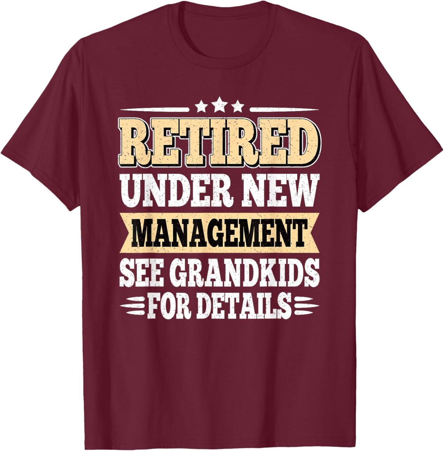 Retired Under New Management See Grandkids Retirement Men T-Shirt - T-Shirt | Maroon