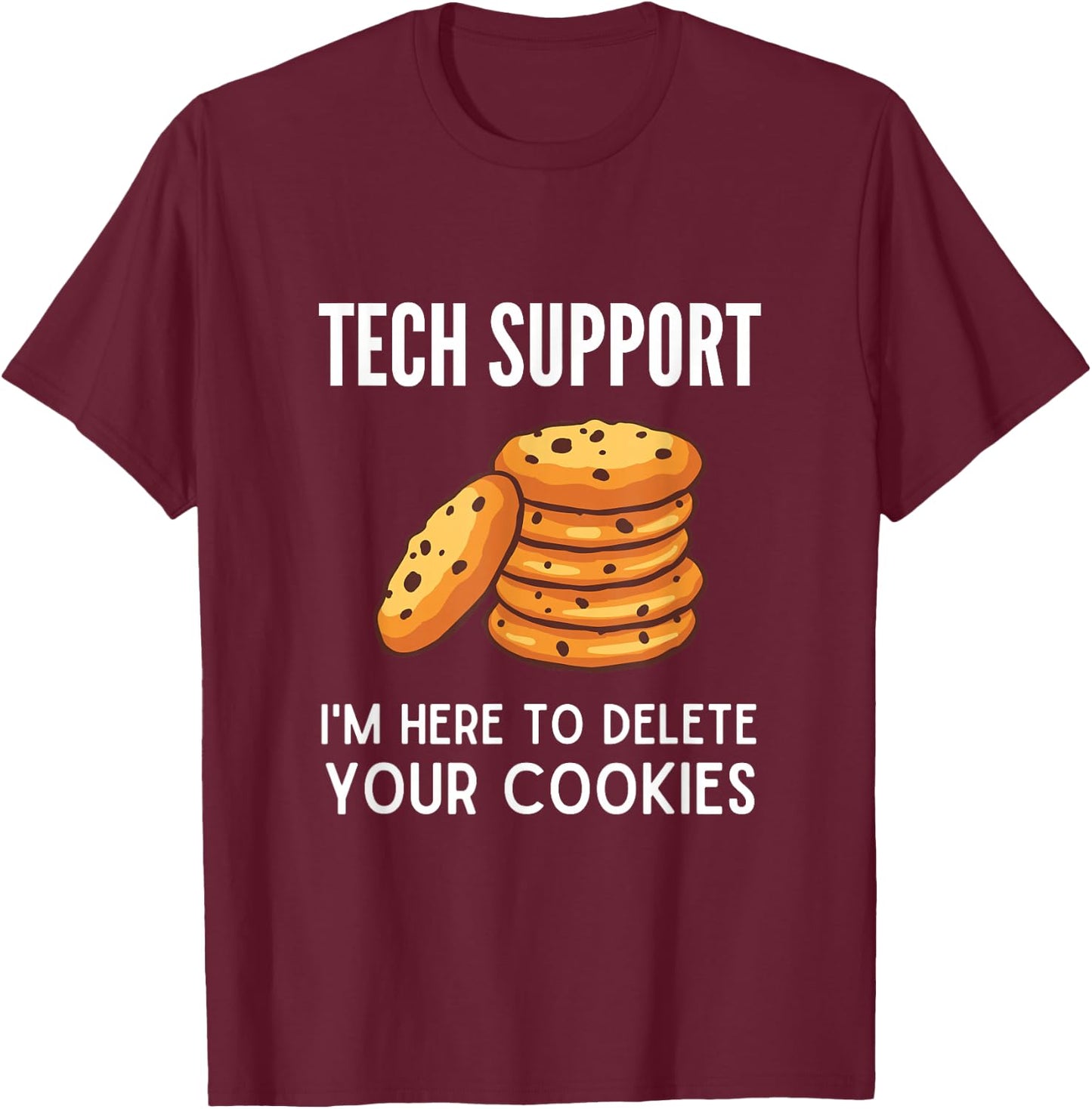 Tech Support I'm Here to Delete Your Cookies Tech Support T-Shirt - T-Shirt | Maroon