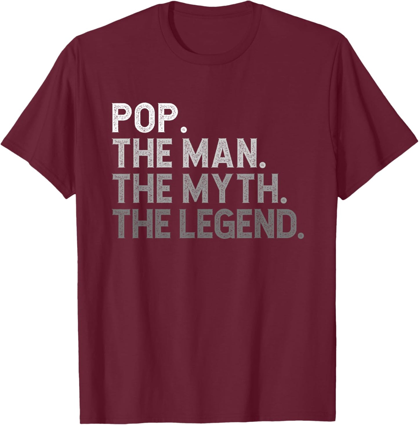 Pop The Man The Myth The Legend Funny Cool T-Shirt - T-Shirt | Maroon