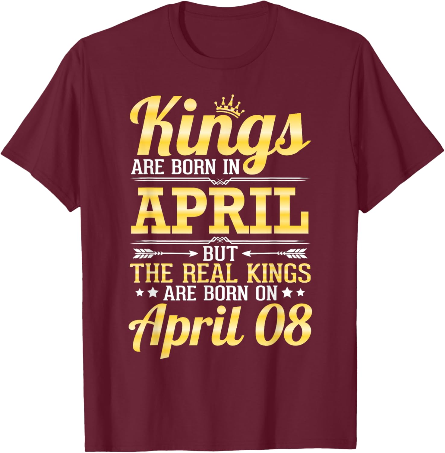 Kings Are Born In April The Real Kings Are Born On April 08 T-Shirt - T-Shirt | Maroon