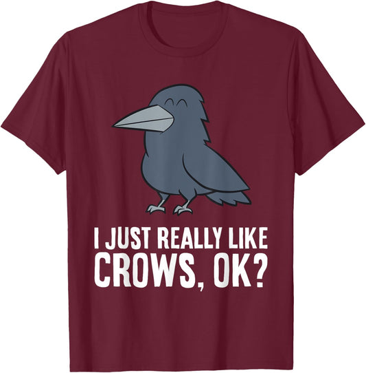 I Just Really Like Crows, Ok? Cute Crow T-Shirt - T-Shirt | Maroon