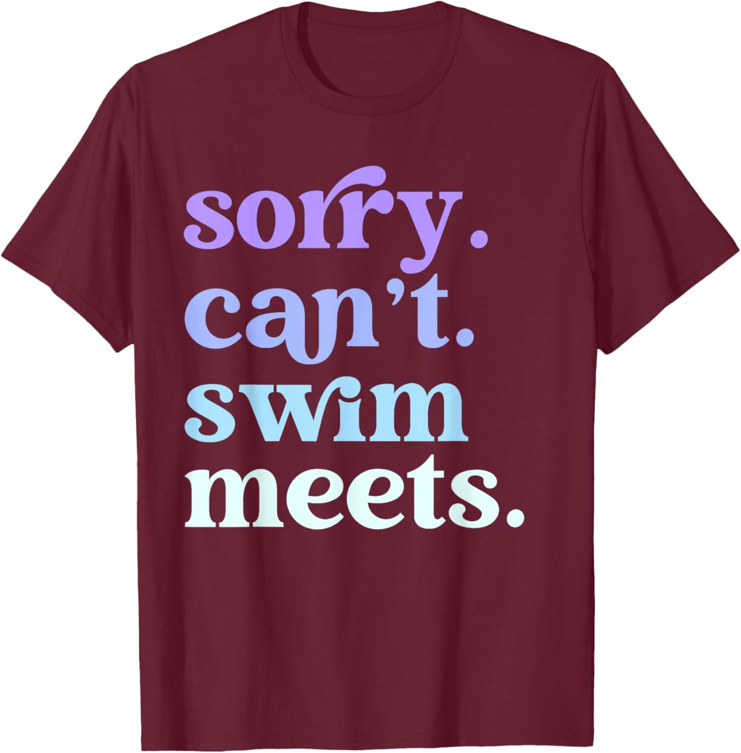 Sorry Can't Swim Meets Retro Swimming Funny Sports Mom T-Shirt - T-Shirt | Maroon